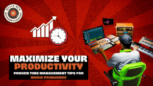 Maximize Your Productivity: Proven Time Management Tips for Music Producers