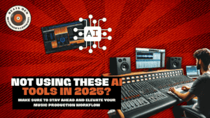 not using these ai tools in 2025? make sure to stay ahead and elevate your music production workflow