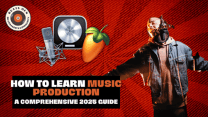 How to Learn Music Production: A Comprehensive 2025 Guide
