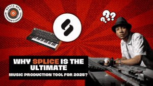 Why Splice Is the Ultimate Music Production Tool for 2025?